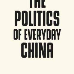 The Politics Of Everyday China