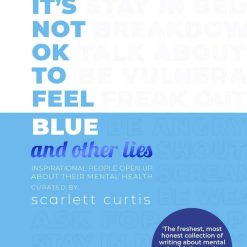 It's Not Ok To Feel Blue And Other Lies