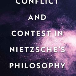 Conflict And Contest In Nietzsche's Philosophy