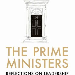 The Prime Ministers - Reflections On Leadership From Wilson To Johnson