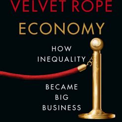 The Velvet Rope Economy - How Inequality Became Big Business