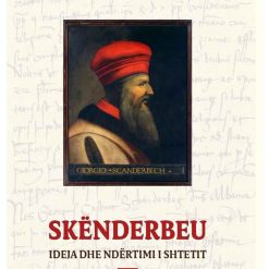 Skenderbeu : Ideja Dhe Ndertimi I Shtetit