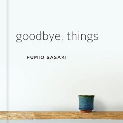 Goodbye Things - On Minimalist Living