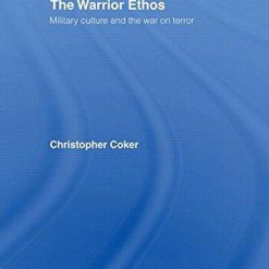 The Warrior Ethos: Military Culture And The War On Terror