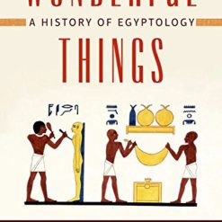 Wonderful Things, A History Of Egyptology