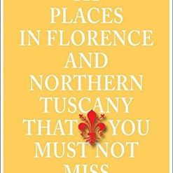 111 Places In Florence And Northern Tuscany That You Must Not Miss