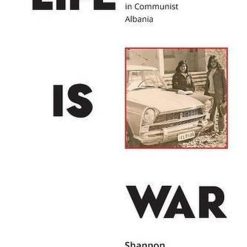 Life Is War: Surviving Dictatorship In Communist Albania