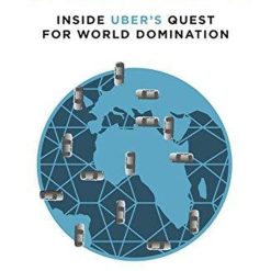Wild Ride Inside Uber's Quest For World Domination