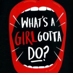 What's A Girl Gotta do