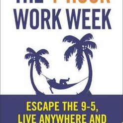 The 4-Hour Work Week: Escape The 9-5, Live Anywhere And Join The New Rich