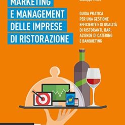 Marketing E Management Delle Imprese Di Ristorazione. Guida Pratica Per Una Gestione Efficiente Di Q