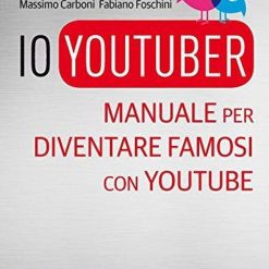 Io Youtuber - Manuale Per Diventare Famosi Con Youtube