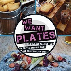 We Want Plates The Crusade Against Food On Slates, Etc