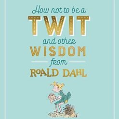 How Not To Be A Twit And Other Wisdom
