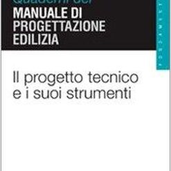 Quaderni Del Manuale Di Progettazione Edilizia - Il Progetto Tecnico E I Suoi Strumenti