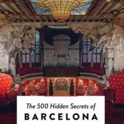 The 500 Hidden Secrets Of Barcelona