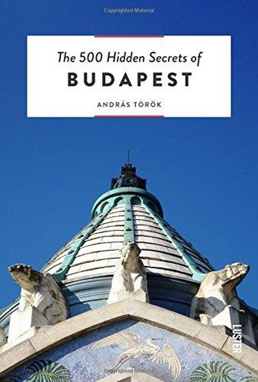 The 500 Hidden Secrets Of Budapest 1 The 500 Hidden Secrets Of Budapest