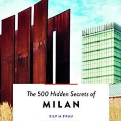 The 500 Hidden Secrets Of Milan