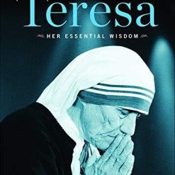 Mother Teresa - Her Essential Wisdom