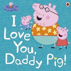 Peppa Pig - I Love You, Daddy Pig!