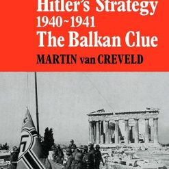 Hitler's Strategy 1940-1941 The Balkan Clue