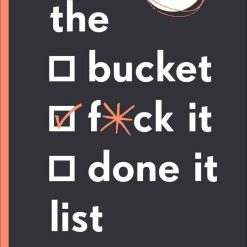 The Bucket, Fuck It, Done It List