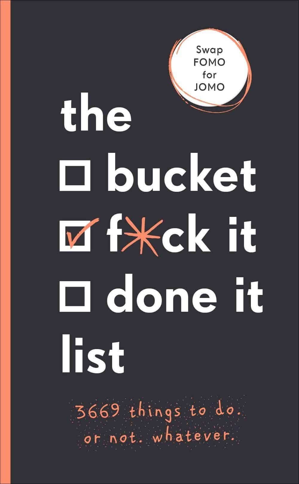 The Bucket, Fuck It, Done It List 1 The Bucket, Fuck It, Done It List