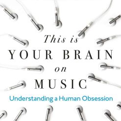This Is Your Brain On Music: Understanding A Human Obsession