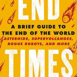 End Times - A Brief Guide To The End Of The World