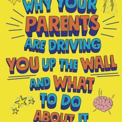 Why Your Parents Are Driving You Up The Wall And What To Do About it