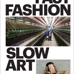 Fast Fashion Slow Art