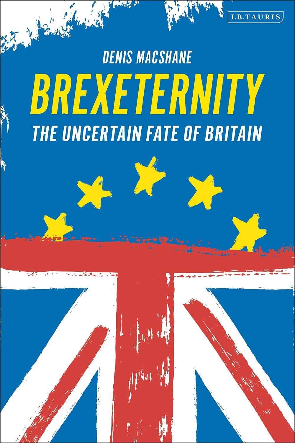 Brexiternity: The Uncertain Fate Of Britain 1 Brexiternity: The Uncertain Fate Of Britain