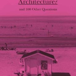 What Is Architecture? And 100 Other Questions