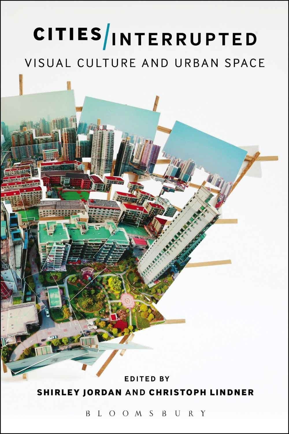 Cities Interrupted - Visual Culture And Urban Space 1 Cities Interrupted - Visual Culture And Urban Space