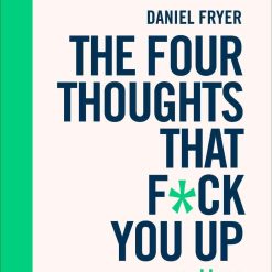 The Four Thoughts That F*ck You Up.. And How To Fix Them
