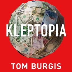 Kleptopia - How Dirty Money Is Conquering The World