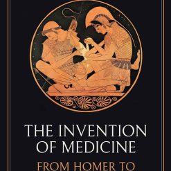 The Invention Of Medicine - From Homer To Hippocrates