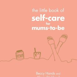The Little Book Of Self Care For Mums To be
