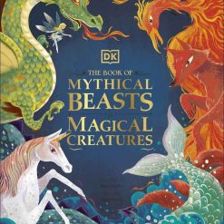 The Book Of Mythical Beasts And Magical Creatures