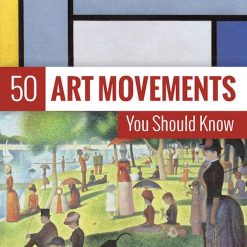 50 Art Movements You Should Know