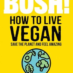 Bosh! How To Live Vegan