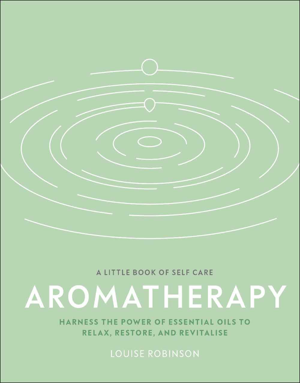 A Little Book Of Self Care: Aromatherapy 1 A Little Book Of Self Care: Aromatherapy