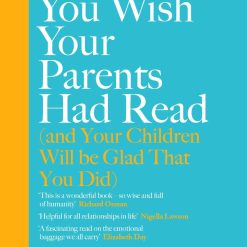 The Book You Wish Your Parents Had Read (and Your Children Will Be Glad That You Did)