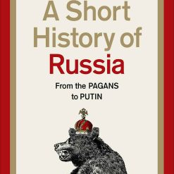 A Short History Of Russia - From Pagans To Putin