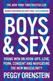 Boys & Sex - Young Men On Hook Ups, Love, Porn, Consent And Navigating The New Masculinity