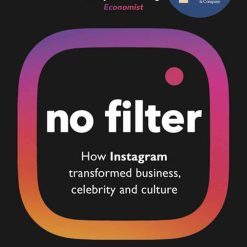 No Filter - How Instagram Transformed Business, Celebrity And Culture