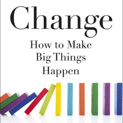Change - How To Make Big Things Happen