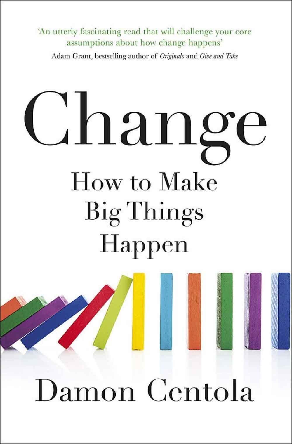 Change - How To Make Big Things Happen 1 Change - How To Make Big Things Happen