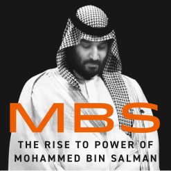Mbs - The Rise To Power Of Muhammed Bin Salman