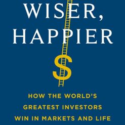 Richer, Wiser, Happier - How The World's Greatest Investors Win In Markets And Life